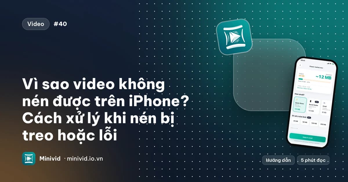 Ảnh bìa bài “Vì sao video không nén được trên iPhone? Cách xử lý khi nén bị treo hoặc lỗi”, với màn hình nén của Minivid